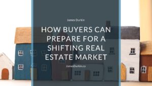 How Buyers Can Prepare for a Shifting Real Estate Market