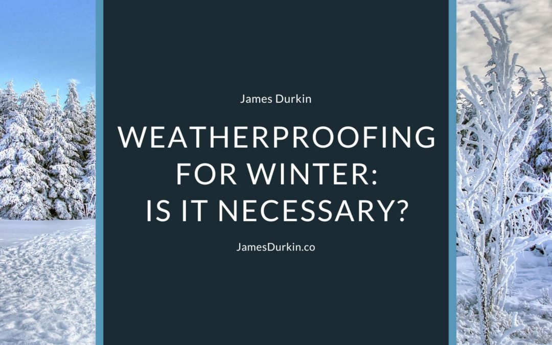 Weatherproofing for Winter: Is It Necessary?