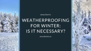 Weatherproofing for Winter: Is It Necessary?