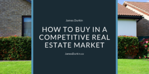 James Durkin How To Buy In A Competitive Real Estate Market