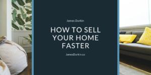 James Durkin How To Sell Your Home Faster