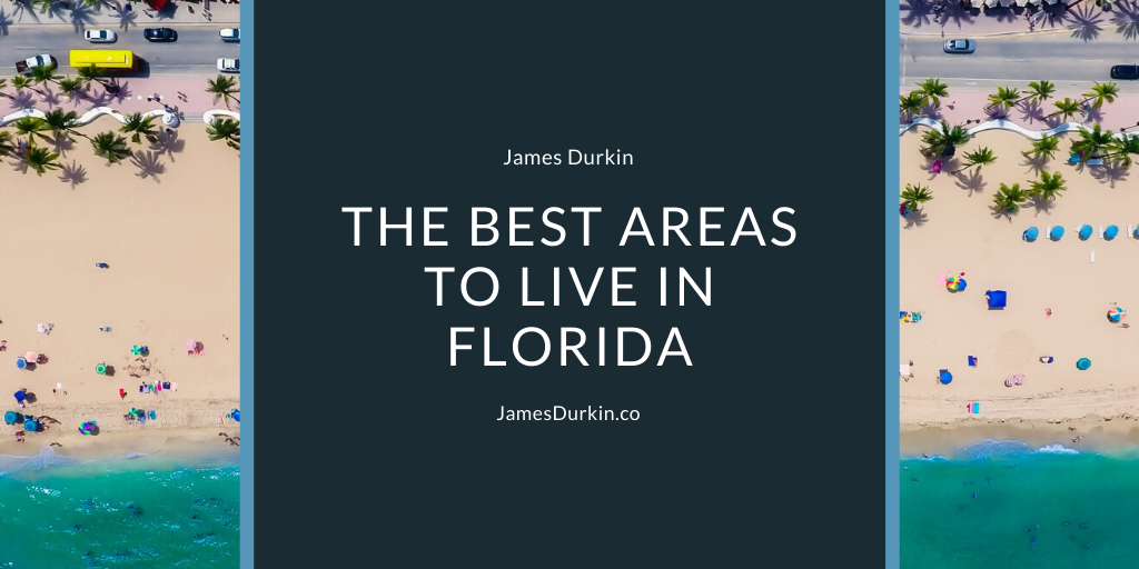 James Durkin The Best Areas to Live in Florida
