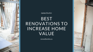 James Durkin Best Renovations to Increase Home Value