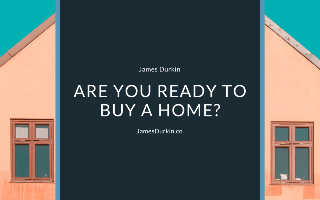 James Durkin Are You Ready to Buy a Home?