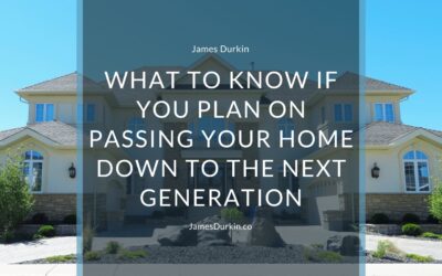 What to Know if You Plan on Passing Your Home Down to the Next Generation